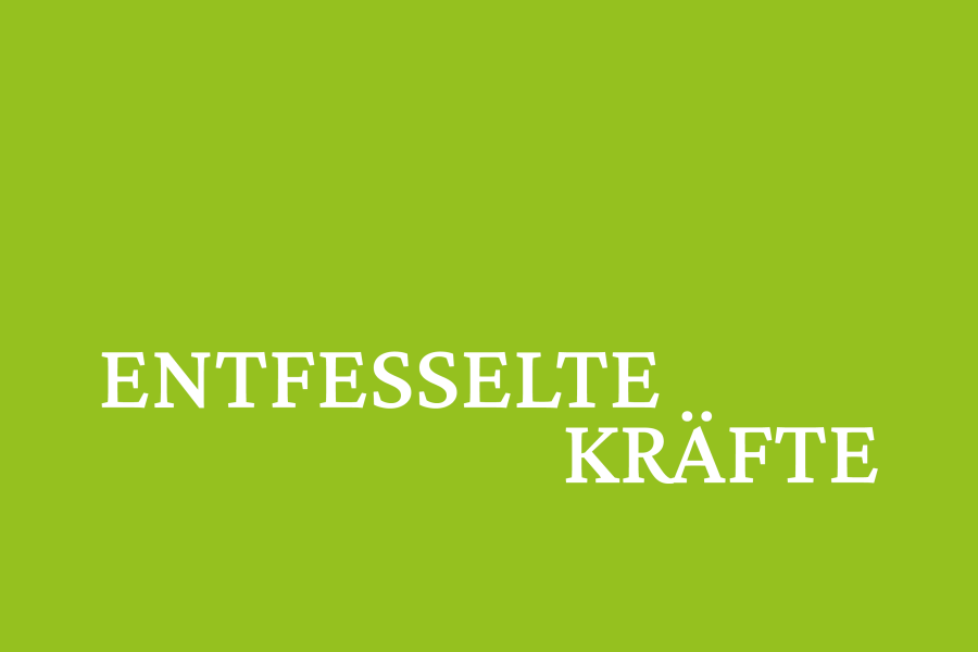 Entfesselte Kräfte